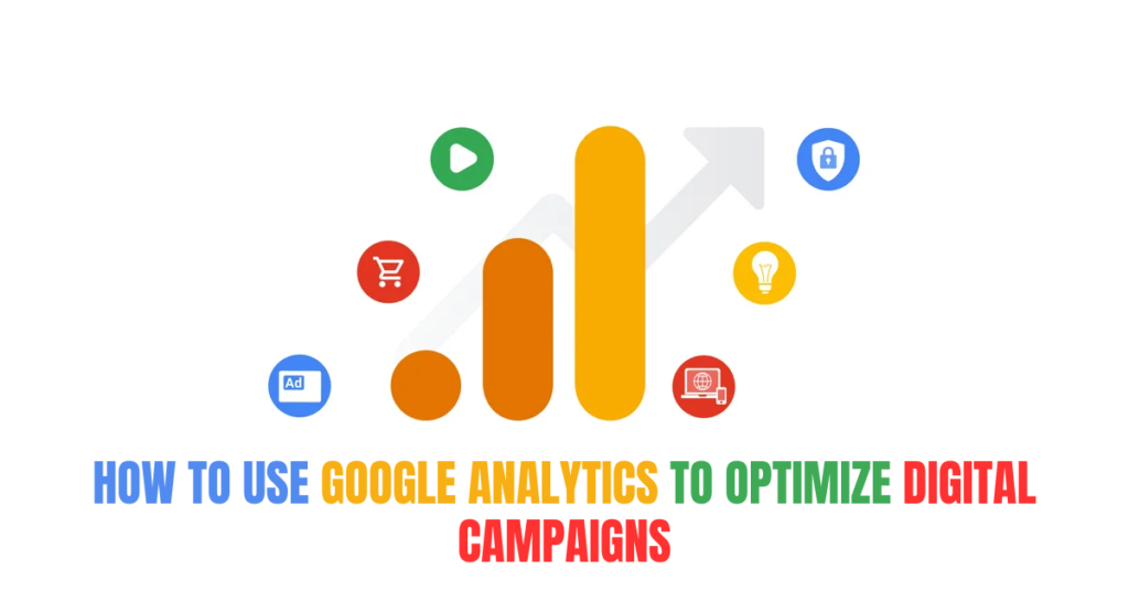 How to Use Google Analytics to Optimize Digital Campaigns