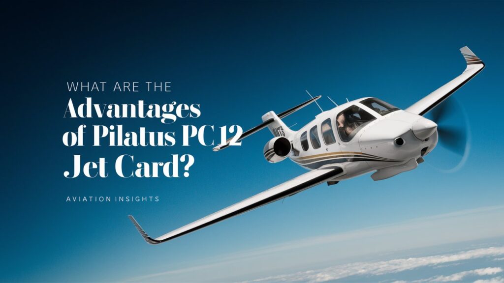 What Are The Advantages Of A Pilatus PC-12 Jet Card