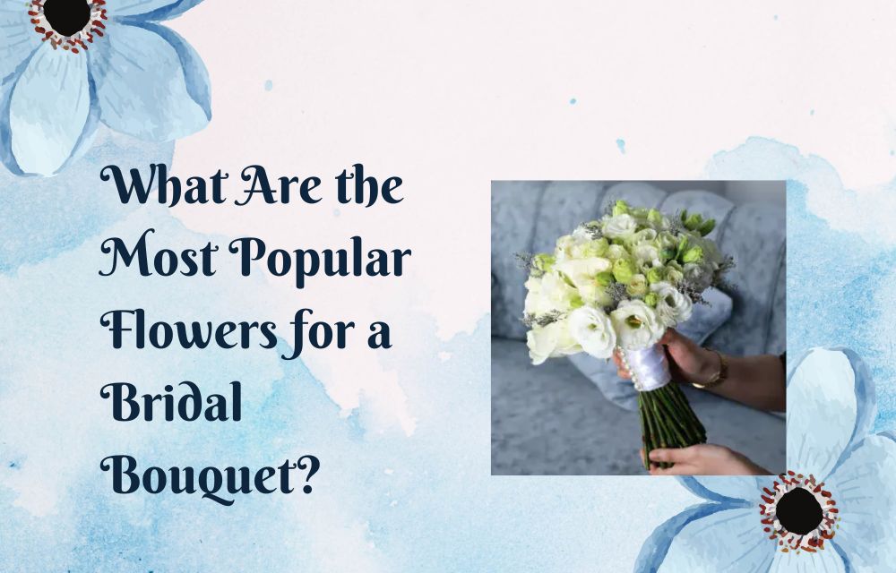 What Are the Most Popular Flowers for a Bridal Bouquet