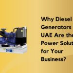 Why Diesel Generators in UAE Are the Best Power Solution for Your Business