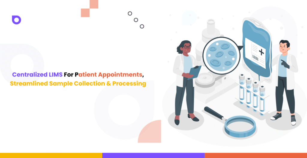 Centralized LIMS for Patient Appointments, Streamlined Sample Collection & Processing
