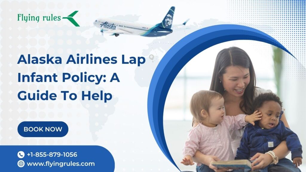 Alaska Airlines Lap Infant Policy: A Guide To Help