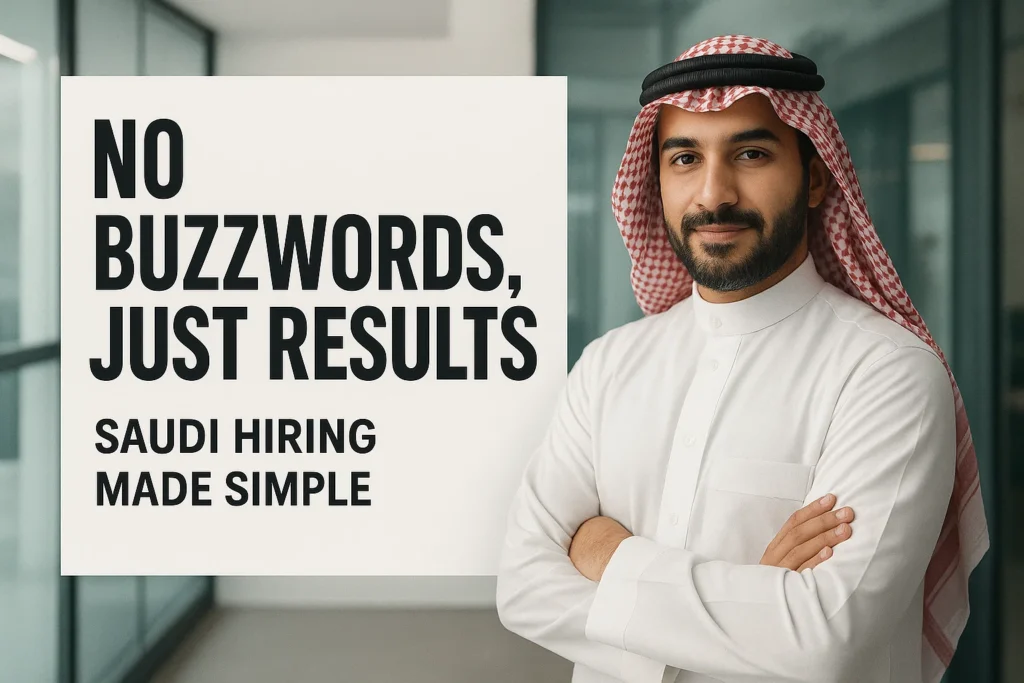 No Buzzwords, Just Results — Saudi Hiring Made Simple