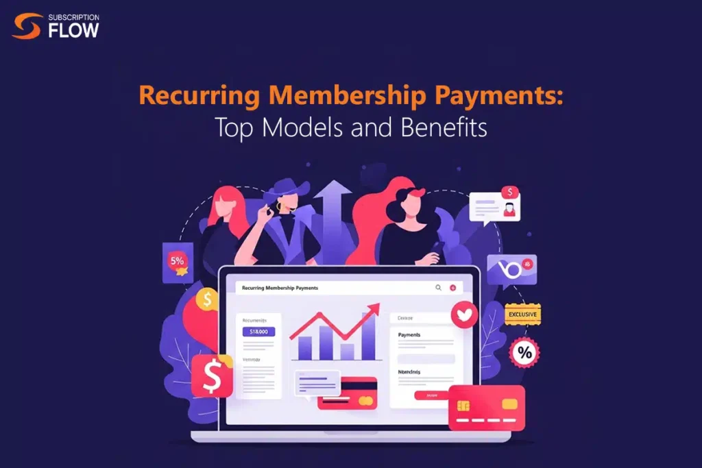 Recurring Membership Payments: The Backbone of Modern Subscription Businesses