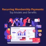 Recurring Membership Payments: The Backbone of Modern Subscription Businesses